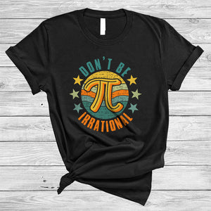 MacnyStore - Vintage Retro Don't Be Irrational, Awesome Pi Day Symbol Math Lover, Teacher Student Group T-Shirt