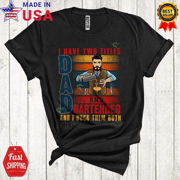 MacnyStore - Vintage Retro I Have Two Titles Dad And Bartender Rock Them Both Cool Matching Father's Day Dad Family T-Shirt