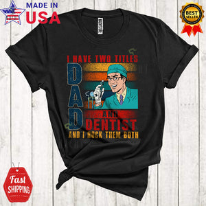 MacnyStore - Vintage Retro I Have Two Titles Dad And Dentist Rock Them Both Cool Matching Father's Day Dad Family T-Shirt