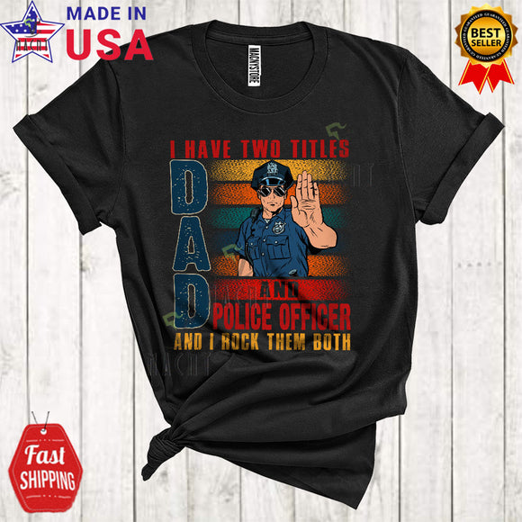 MacnyStore - Vintage Retro I Have Two Titles Dad And Police Officer Rock Them Both Matching Father's Day Family T-Shirt