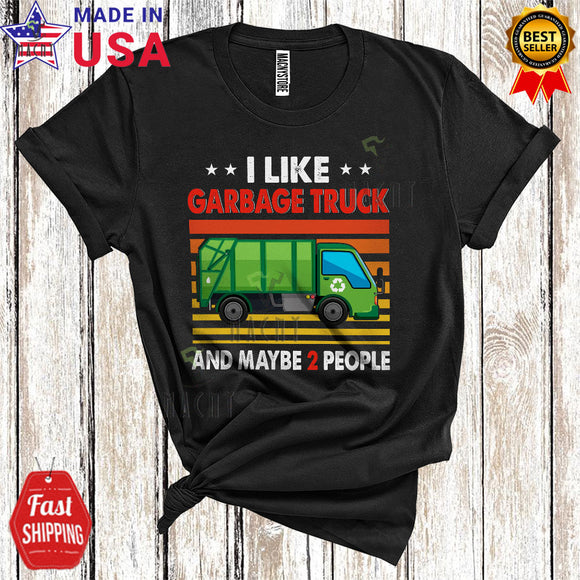 MacnyStore - Vintage Retro I Like Garbage Truck And Maybe 2 People Cool Funny Garbage Truck Driver Lover T-Shirt