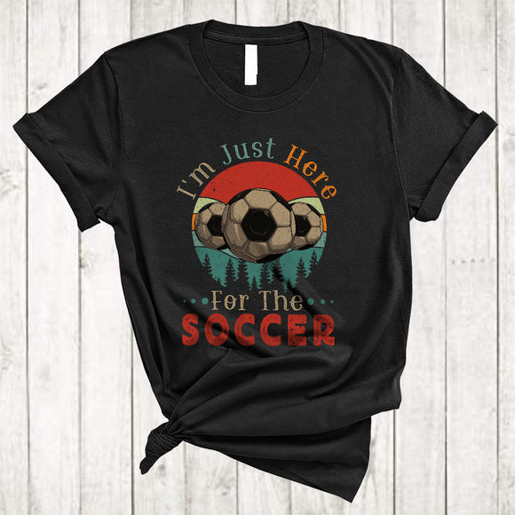 MacnyStore - Vintage Retro I'm Just Here For The Soccer, Humorous Sports Player Playing Team, Family T-Shirt