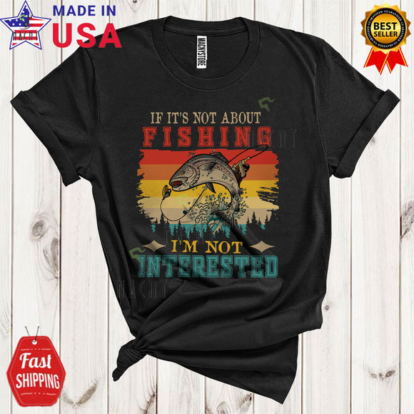 MacnyStore - Vintage Retro If It's Not About Fishing I'm Not Interested Cool Matching Fishing Fisherman Lover T-Shirt