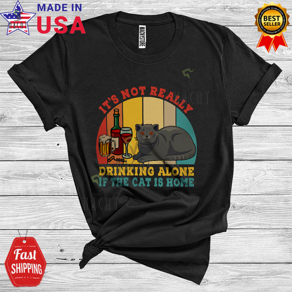 MacnyStore - Vintage Retro It's Not Really Drinking Alone If The Cat Is Home Cool Funny Chartreux Cat Drinking T-Shirt