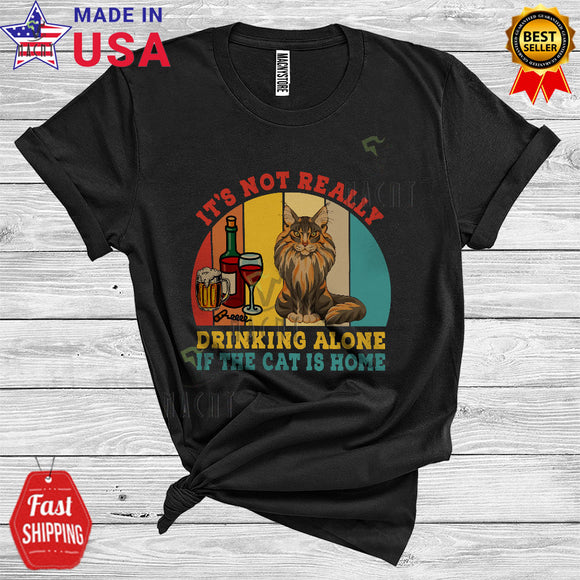 MacnyStore - Vintage Retro It's Not Really Drinking Alone If The Cat Is Home Cool Funny Maine Coon Cat Drinking T-Shirt