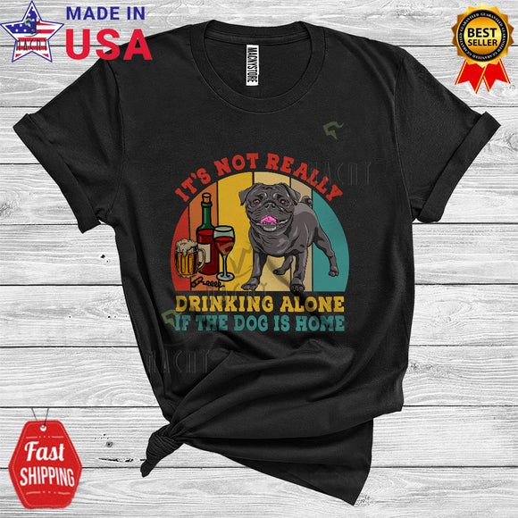 MacnyStore - Vintage Retro It's Not Really Drinking Alone If The Dog Is Home Cool Funny Black Pug Drinking T-Shirt