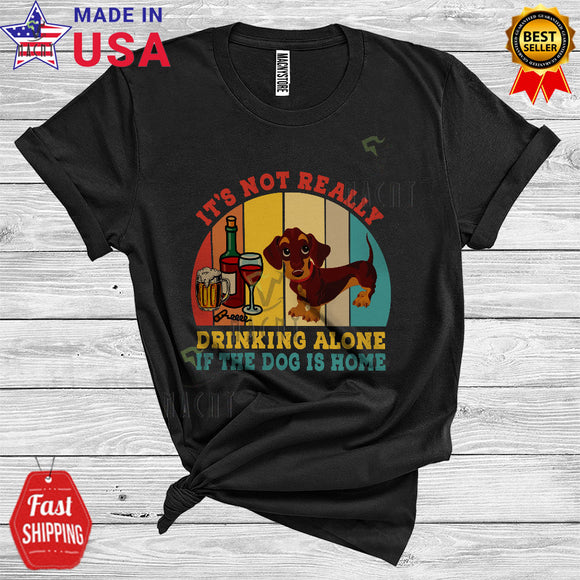 MacnyStore - Vintage Retro It's Not Really Drinking Alone If The Dog Is Home Cool Funny Dachshund Drinking T-Shirt