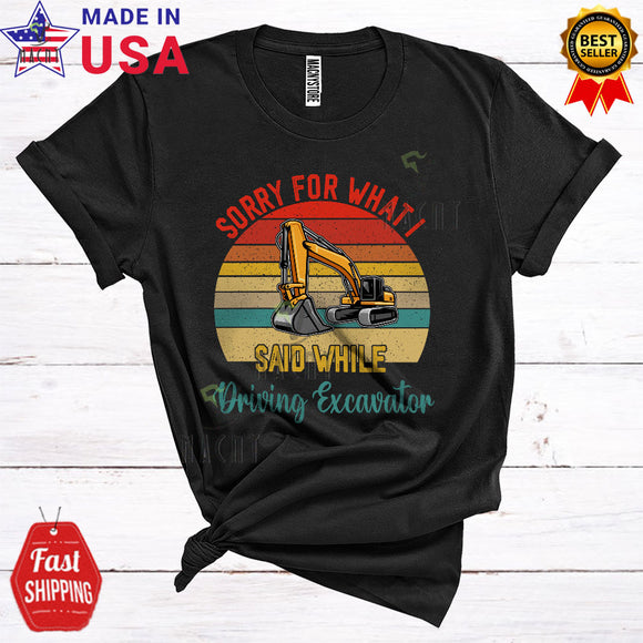 MacnyStore - Vintage Retro Sorry For What I Said While Driving Excavator Funny Cool Excavator Driver Lover T-Shirt