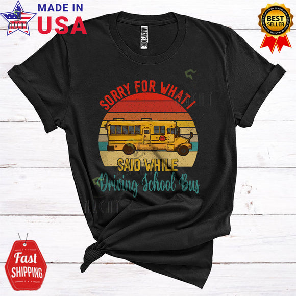 MacnyStore - Vintage Retro Sorry For What I Said While Driving School Bus Funny Cute School Bus Driver Lover T-Shirt
