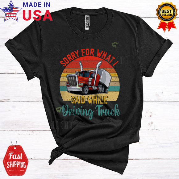 MacnyStore - Vintage Retro Sorry For What I Said While Driving Truck Funny Cool Truck Driver Trucker Lover T-Shirt