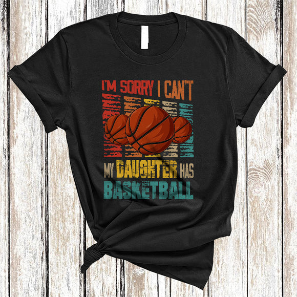 MacnyStore - Vintage Retro Sorry I Can't My Daughter Has Basketball, Humorous Father's Day Basketball Player, Family T-Shirt