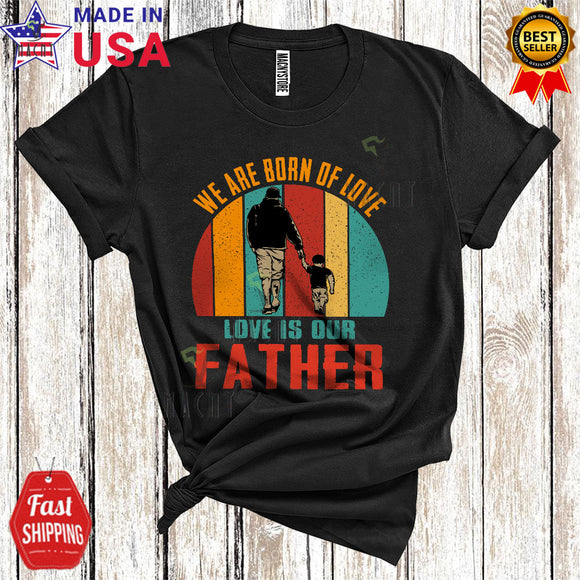 MacnyStore - Vintage Retro We Are Born Of Love Cool Proud Father's Day Dad Son Matching Family Group T-Shirt