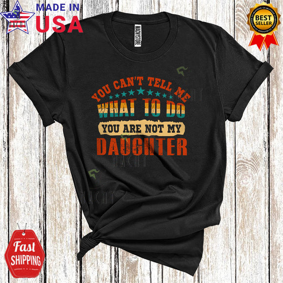 MacnyStore - Vintage What To Do You're Not My Daughter Funny Cool Mother's Day Father's Day Family T-Shirt