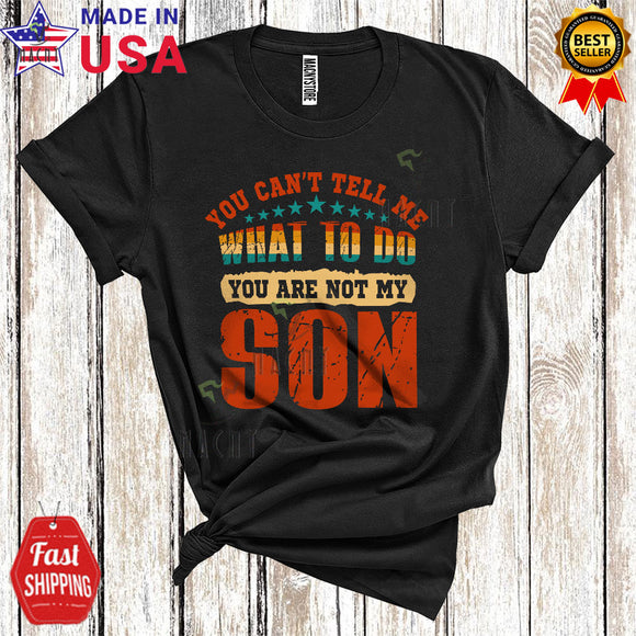 MacnyStore - Vintage What To Do You're Not My Son Funny Cool Mother's Day Father's Day Family T-Shirt