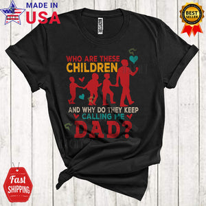 MacnyStore - Vintage Who Are These Children They Keep Calling Me Dad Funny Matching Father's Day Dad Family T-Shirt