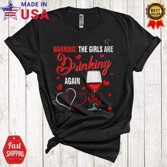 MacnyStore - Warning The Girls Are Drinking Again Funny Cool Valentine's Day Hearts Wine Drinking Drunk Lover T-Shirt