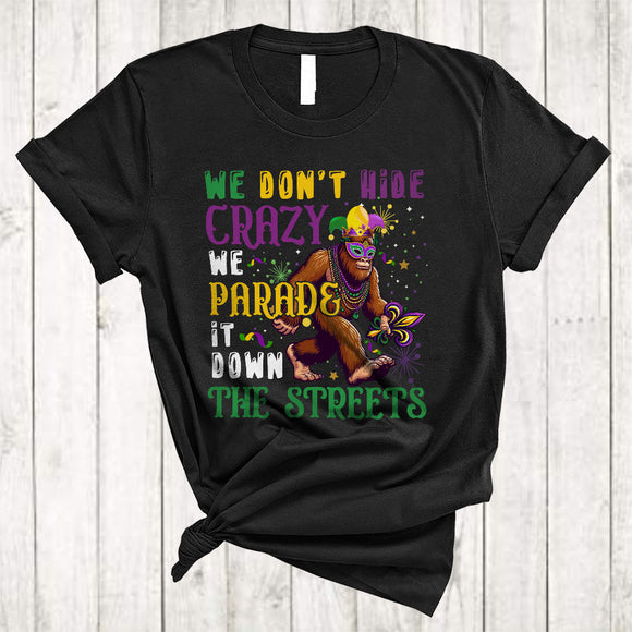 MacnyStore - We Don't Hide Crazy, Amazing Mardi Gras Bigfoot Wearing Mask Beads, Parade Team T-Shirt