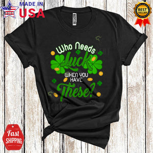 MacnyStore - Who Needs Luck When You Have These Cute Funny St. Patrick's Day Gold Coins Irish Shamrock Lover T-Shirt