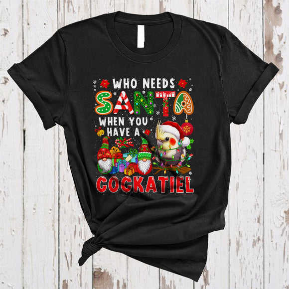 MacnyStore - Who Needs Santa When You Have A Cockatiel, Fantastic Christmas Lights Bird, X-mas Gnomes Lover T-Shirt