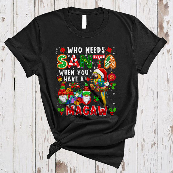 MacnyStore - Who Needs Santa When You Have A Macaw, Fantastic Christmas Lights Bird, X-mas Gnomes Lover T-Shirt