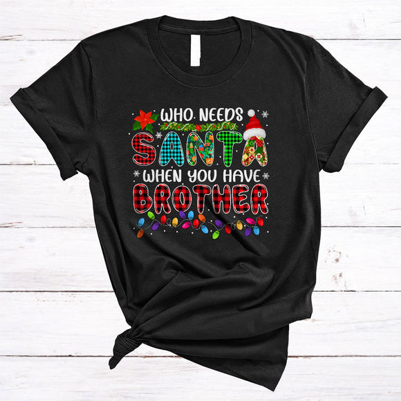 MacnyStore - Who Needs Santa When You Have Brother, Amazing Christmas Family Group, X-mas Plaid Santa T-Shirt