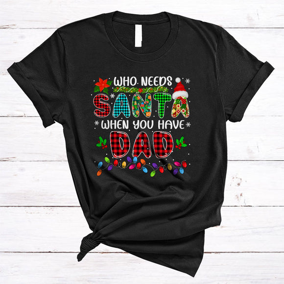 MacnyStore - Who Needs Santa When You Have Dad, Amazing Christmas Family Group, X-mas Plaid Santa T-Shirt