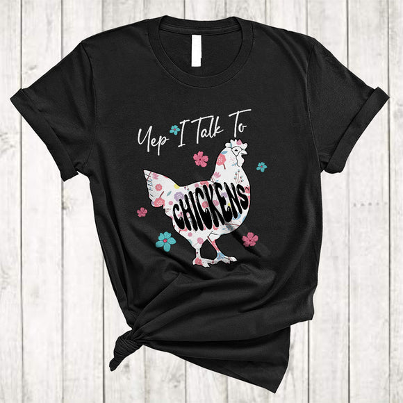 MacnyStore - Yep I Talk To Chickens, Awesome Floral Chicken Lover, Flowers Farm Animal Farmer Group T-Shirt