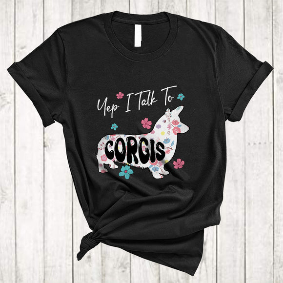 MacnyStore - Yep I Talk To Corgis, Awesome Floral Corgi Lover, Flowers Matching Animal Puppy Lover T-Shirt