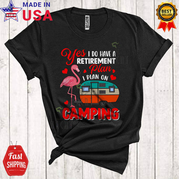 MacnyStore - Yes I Do Have A Retirement Plan I Plan On Camping Funny Cool Retired Flamingo Camper Lover T-Shirt