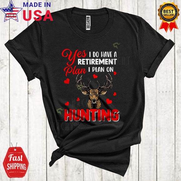 MacnyStore - Yes I Do Have A Retirement Plan I Plan On Hunting Funny Cool Retired Matching Hunting Hunter Lover T-Shirt