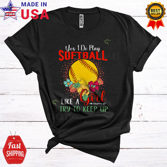MacnyStore - Yes I Do Play Softball Like A Girl Funny Matching Softball Player Team Flowers T-Shirt