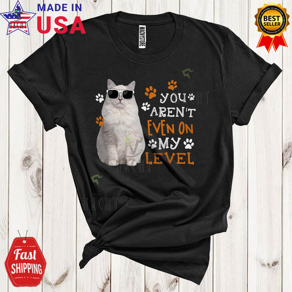 MacnyStore - You Aren't Even On My Level Cool Funny Cat Wearing Sunglasses Cat Paws Animal Lover T-Shirt