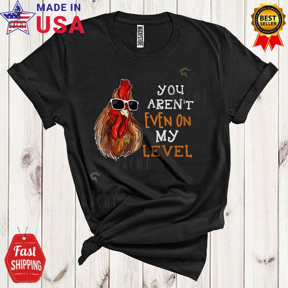 MacnyStore - You Aren't Even On My Level Cool Funny Chicken Wearing Sunglasses Chicken Farm Animals Farmer Lover T-Shirt