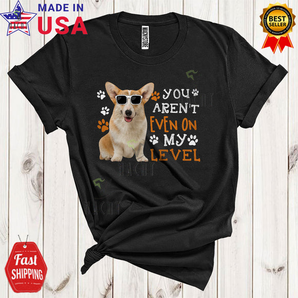 MacnyStore - You Aren't Even On My Level Cool Funny Corgi Wearing Sunglasses Corgi Paws Owner Lover T-Shirt