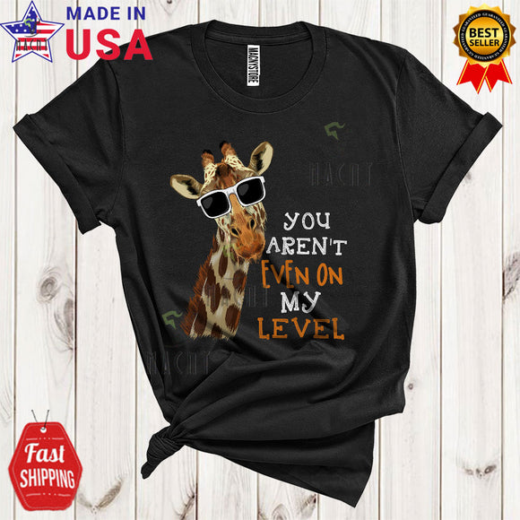 MacnyStore - You Aren't Even On My Level Cool Funny Giraffe Wearing Sunglasses Giraffe Wild Animals Lover T-Shirt