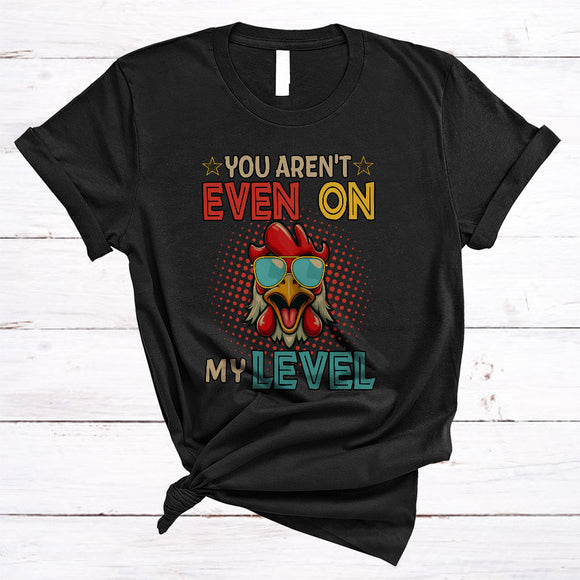 MacnyStore - You Aren't Even On My Level, Humorous Vintage Chicken Farmer Lover, Matching Family Group T-Shirt