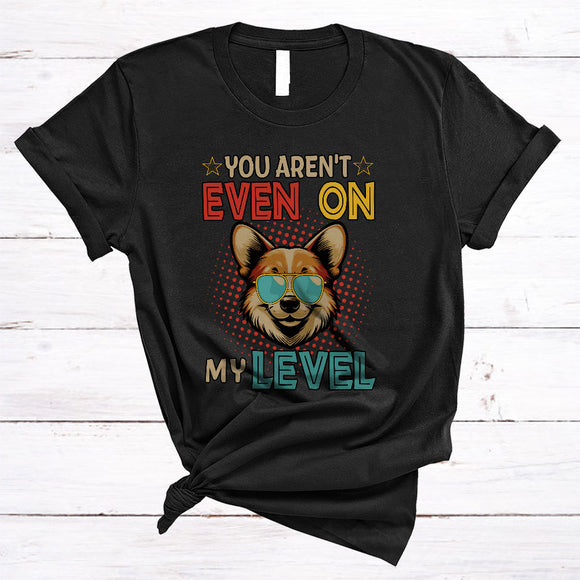 MacnyStore - You Aren't Even On My Level, Humorous Vintage Corgi Owner Lover, Matching Family Group T-Shirt