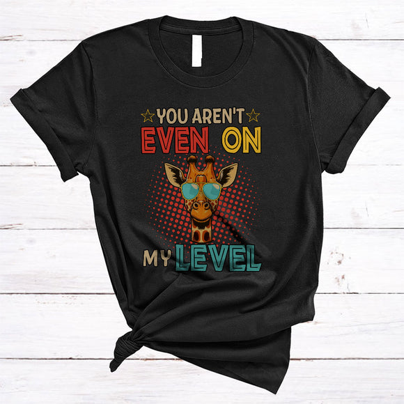 MacnyStore - You Aren't Even On My Level, Humorous Vintage Giraffe Zoo Animal Lover, Matching Family Group T-Shirt
