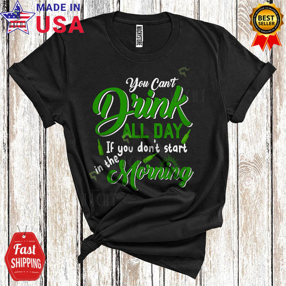 MacnyStore - You Can't Drink All Day Start In The Morning Cool Funny St. Patrick's Day Drunk Drinking Team Lover T-Shirt