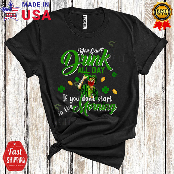 MacnyStore - You Can't Drink All Day Start In The Morning Cool Funny St. Patrick's Day Leprechaun Drinking Lover T-Shirt