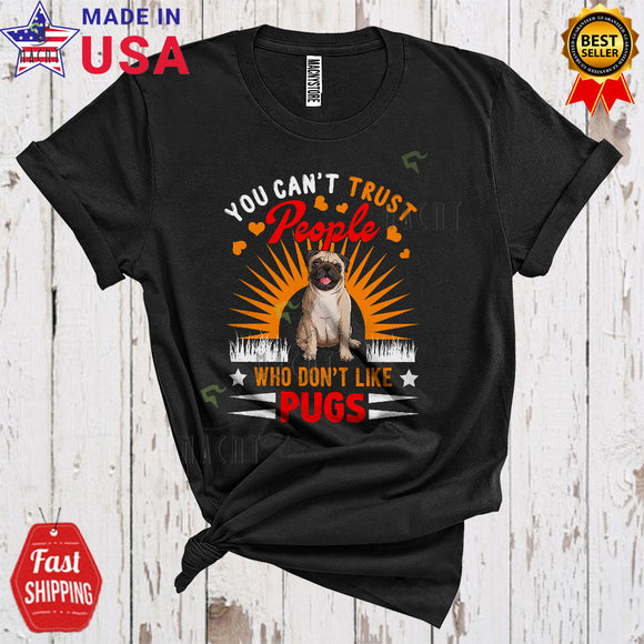 MacnyStore - You Can't Trust People Who Don't Like Pugs Funny Matching Dog Pet Owner Lover T-Shirt