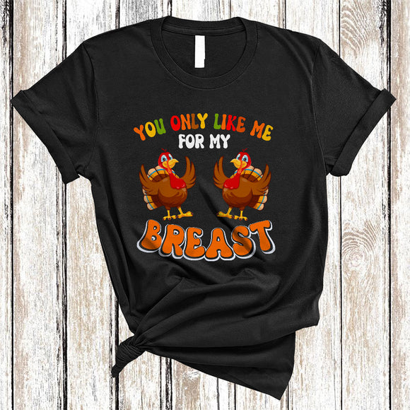 MacnyStore - You Only Like Me For My Breast, Sarcastic Thanksgiving Turkey Boobs, Matching Women Family T-Shirt