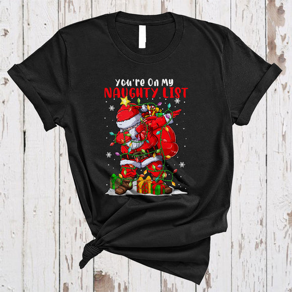 MacnyStore - You're On My Naughty List, Cool Christmas Dabbing Santa With X-mas Lights, Family Group T-Shirt