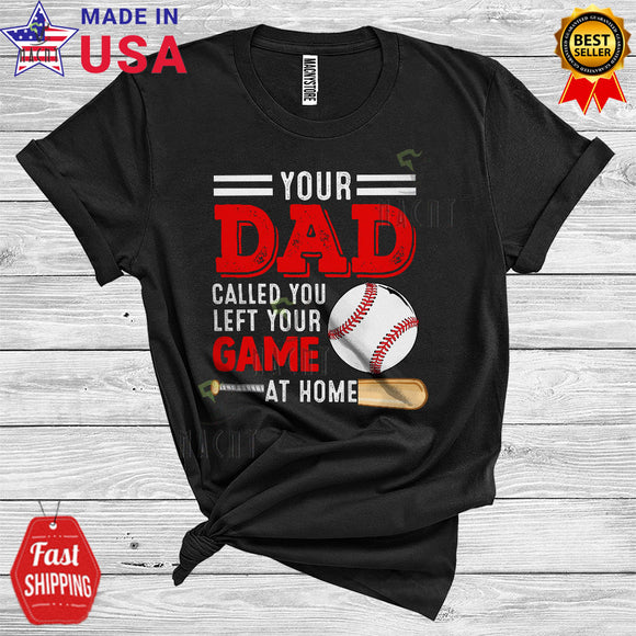 MacnyStore - Your Dad Called You Left Your Game At Home Funny Cool Father's Day Baseball Player Coach T-Shirt