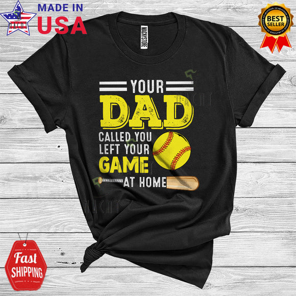 MacnyStore - Your Dad Called You Left Your Game At Home Funny Cool Father's Day Softball Player Coach T-Shirt