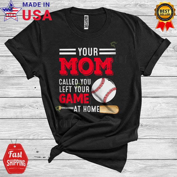 MacnyStore - Your Mom Called You Left Your Game At Home Funny Cool Mother's Day Baseball Player Coach T-Shirt